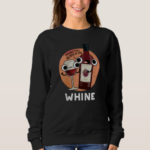 Whine Funny Wine Pun Dark BG Sweatshirt