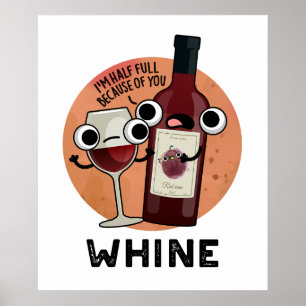 Whine Funny Wine Pun  Poster