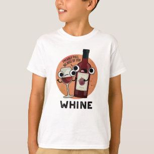 Whine Funny Wine Pun T-Shirt