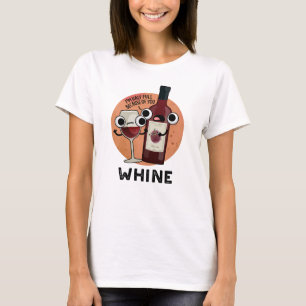 Whine Funny Wine Pun  T-Shirt