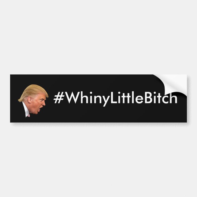 #WhineyLittleBitch Anti-Trump personalized Bumper Sticker (Front)