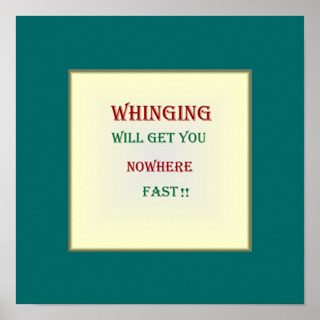 "Whinging will get you nowhere"Poster Poster (Front)