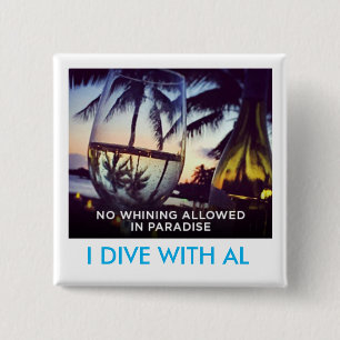 Whining Not Allowed In Paradise, I Dive With Al 2 Inch Square Button