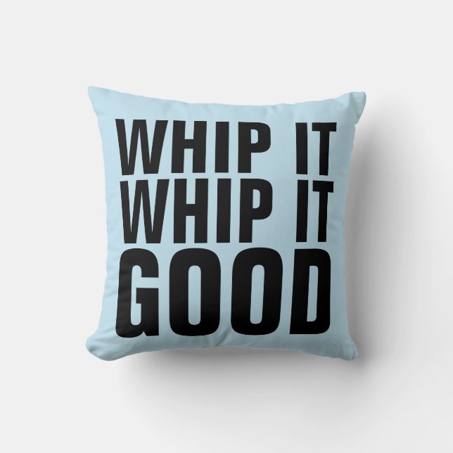 WHIP IT GOOD FUNNY PILLOWS (Front)