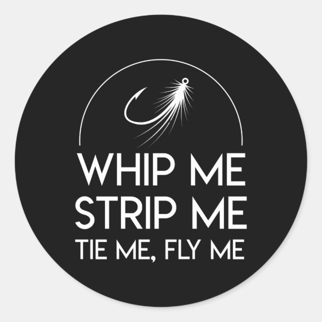 Whip Me Strip Tie Me Fly Me Fly Fishing Classic Round Sticker (Front)