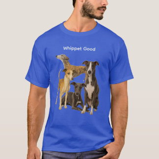 Whippet Good T-Shirt