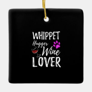 Whippet Hugger Wine Lover Dog Mom or Dog Dad Gift Ceramic Ornament
