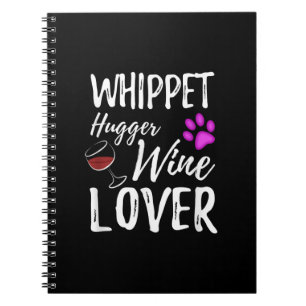 Whippet Hugger Wine Lover Dog Mom or Dog Dad Gift Notebook