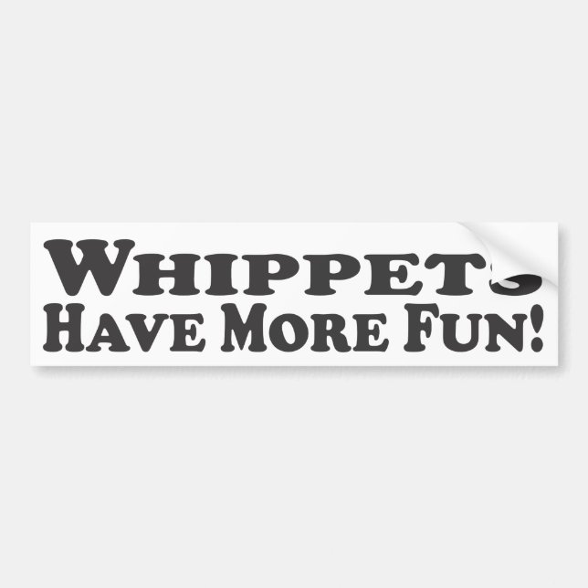 Whippets Have More Fun! - Bumper Sticker (Front)