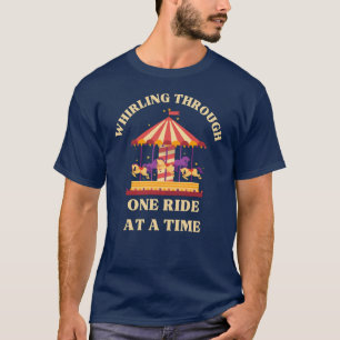 Whirling Through One Ride at a Time T-Shirt
