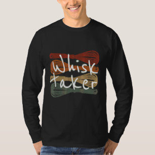 Whisk Taker Bake Themed Baking Pun Cake Whisk Des T-Shirt