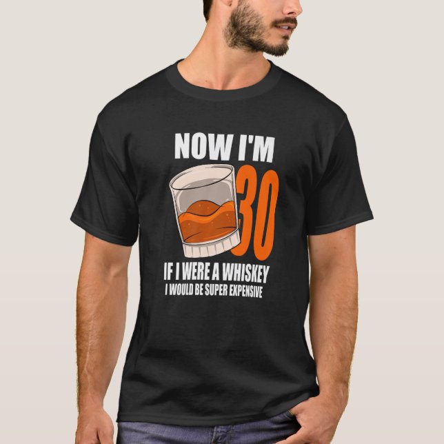 Whiskey Birthday Party 30 Year Old If I Were A Whi T-Shirt (Front)