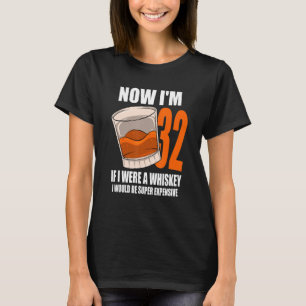 Whiskey Birthday Party 32 Year Old If I Were A Whi T-Shirt