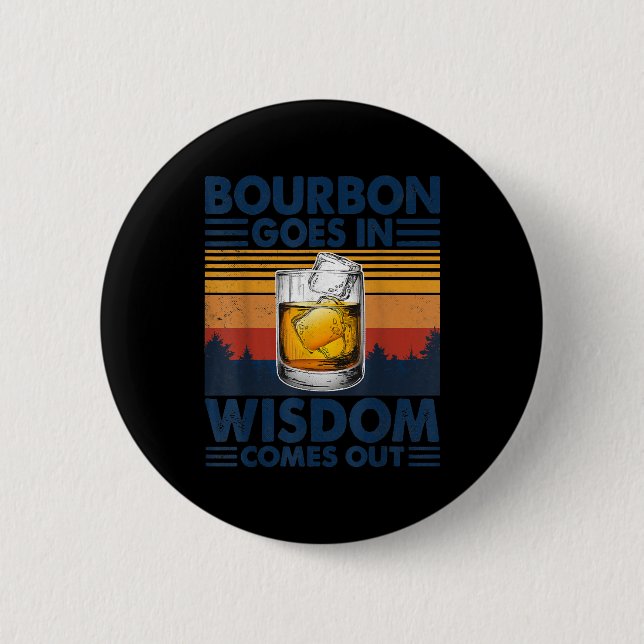 Whiskey  Bourbon Goes in Wisdom Comes Out 2 Inch Round Button (Front)