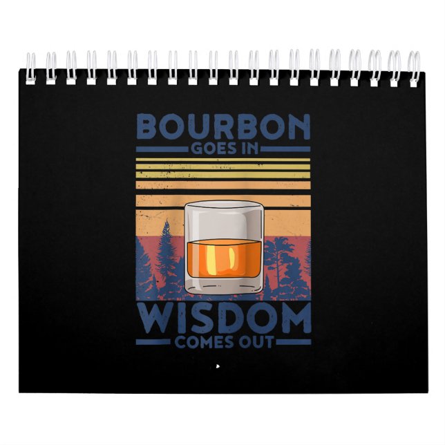 Whiskey Bourbon Goes in Wisdom Comes Out Calendar (Cover)