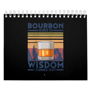 Whiskey Bourbon Goes in Wisdom Comes Out Calendar