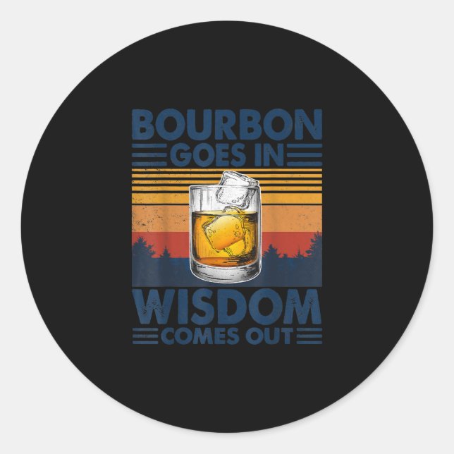 Whiskey  Bourbon Goes in Wisdom Comes Out Classic Round Sticker (Front)