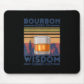 Whiskey Bourbon Goes in Wisdom Comes Out Mouse Pad