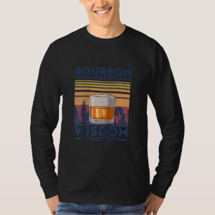 Whiskey Bourbon Goes in Wisdom Comes Out T-Shirt