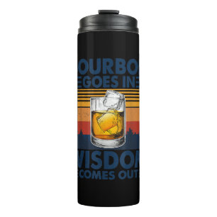 Whiskey  Bourbon Goes in Wisdom Comes Out Thermal Tumbler