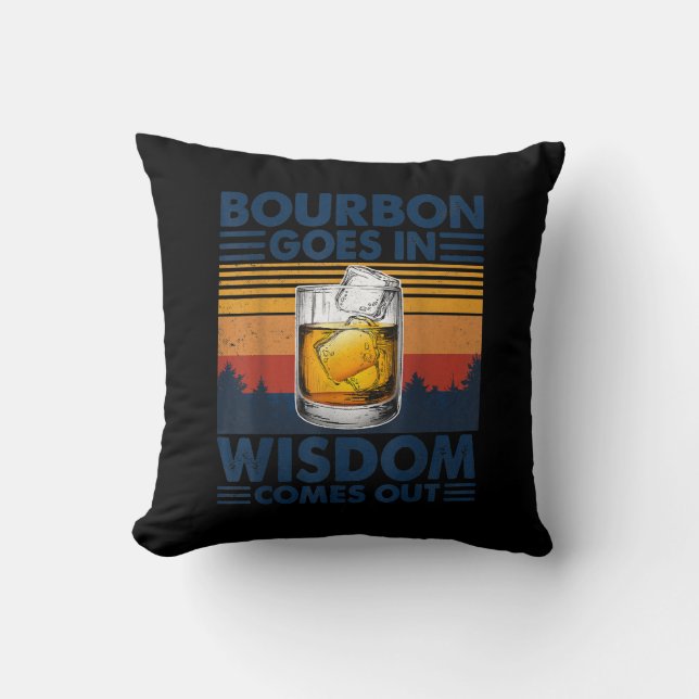 Whiskey  Bourbon Goes in Wisdom Comes Out Throw Pillow (Front)