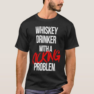 Whiskey Drinker With a Kicking Problem  Karate Wor T-Shirt