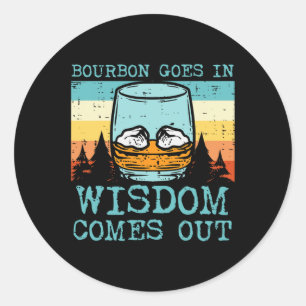 Whiskey Goes In Wisdom Comes Out Funny Fathers Day Classic Round Sticker