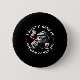 Whiskey Goes In Wisdom Comes Out Funny Monkey (on 2 Inch Round Button