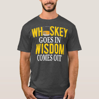 Whiskey Goes In Wisdom Comes Out  Funny Scotch T-Shirt