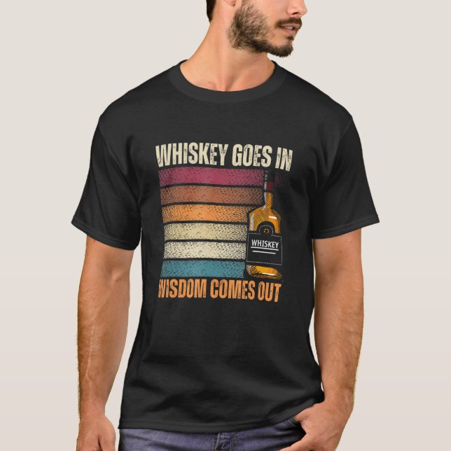 Whiskey Goes in Wisdom Comes Out Whiskey T-Shirt (Front)
