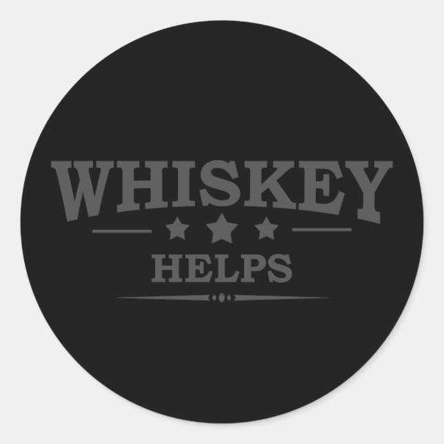 Whiskey helps funny drinking alcohol sayings classic round sticker (Front)