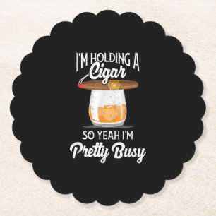 Whiskey I'm Holding Cigar So Yeah I'm Pretty Busy Paper Coaster