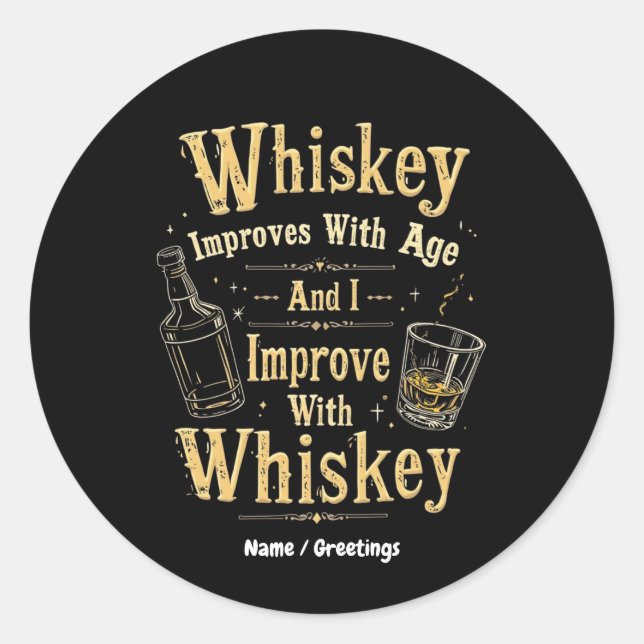 Whiskey Improves with Age, I Improve with Whiskey Classic Round Sticker (Front)