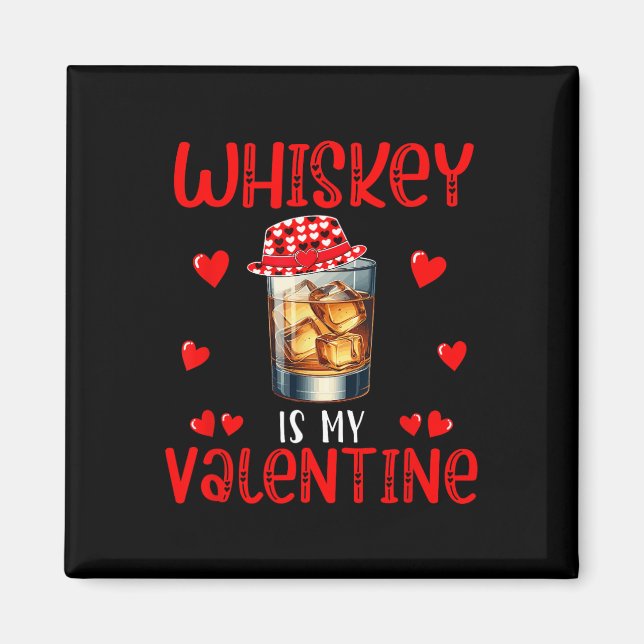 Whiskey Is My Valentine Funny Joke Single Drinker  Magnet (Front)