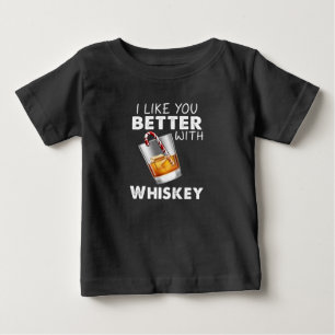 Whiskey Lover   I Like You Better With Whiskey Baby T-Shirt
