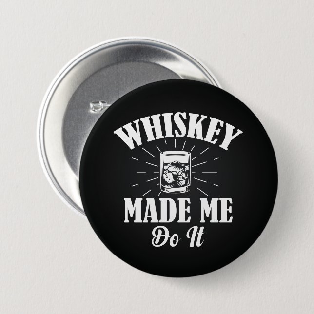 Whiskey Made Me Do It   3 Inch Round Button (Front & Back)