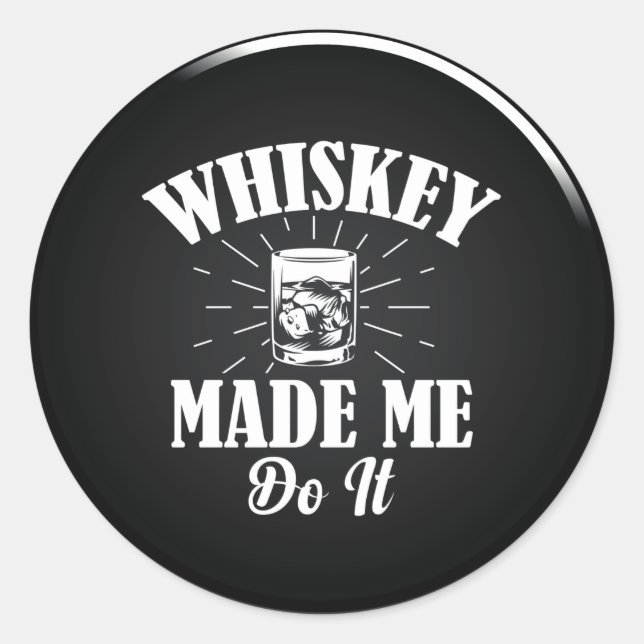 Whiskey Made Me Do It  Classic Round Sticker (Front)