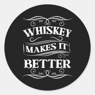 Whiskey Makes It Better Whiskey Classic Round Sticker