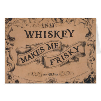 Whiskey makes me frisky