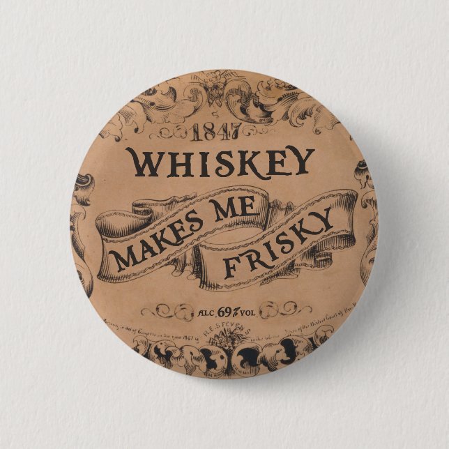 Whiskey makes me frisky 2 inch round button (Front)