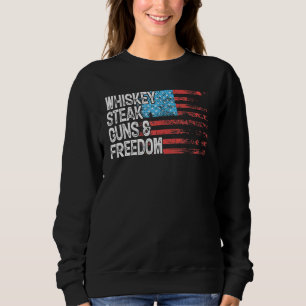 Whiskey Steak Guns Freedom Patriotic Flag 4th Of J Sweatshirt