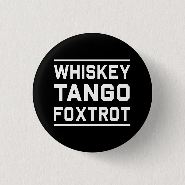 Whiskey Tango Foxtrot 1 Inch Round Button (Front)