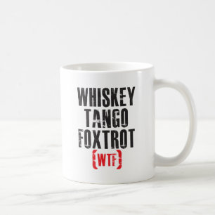 Whiskey Tango Foxtrot - WTF - Black Coffee Mug