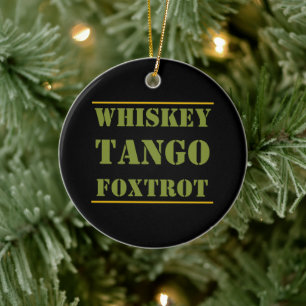 Whiskey Tango Foxtrot WTF Ceramic Ornament