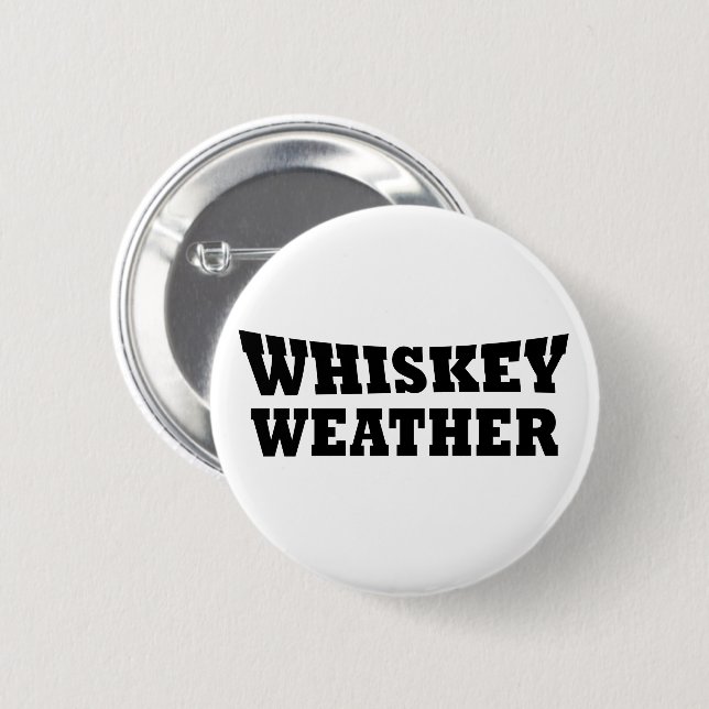 Whiskey weather funny drinking quotes 2 inch round button (Front & Back)