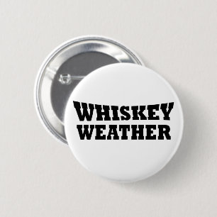 Whiskey weather funny drinking quotes 2 inch round button