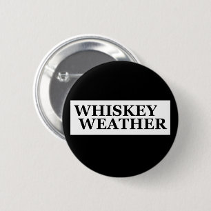 Whiskey weather funny drinking quotes 2 inch round button
