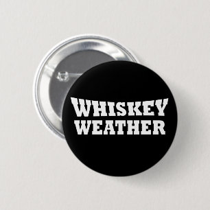 Whiskey weather funny drinking quotes 2 inch round button