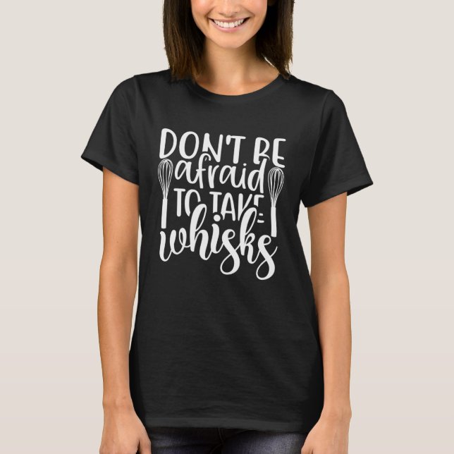 Whisks Pastry Chef Baking Pun T-Shirt (Front)