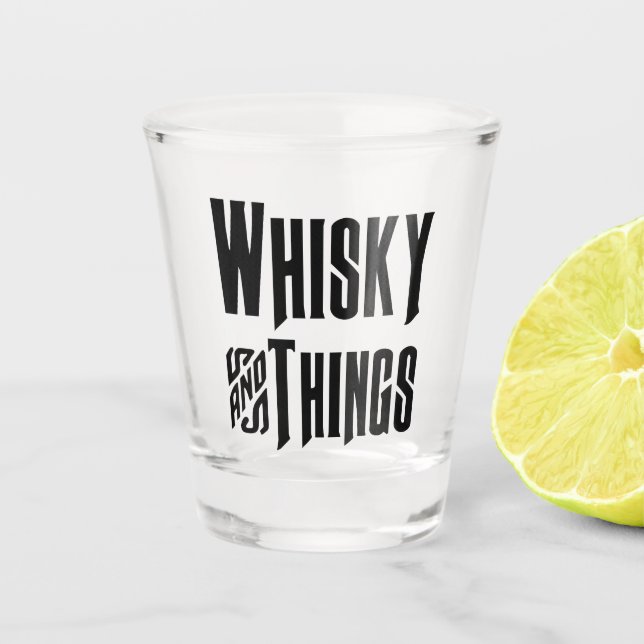 Whisky And Things - Shot Glass (Front)